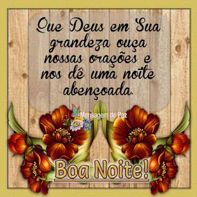 Que Deus em Sua grandeza   ouça nossas orações e nos  dê uma noite abençoada.  Boa Noite!