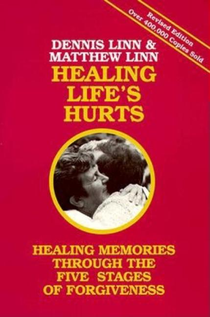 Healing Life's Hurts: Healing Memories Through the Five Stages of Forgiveness