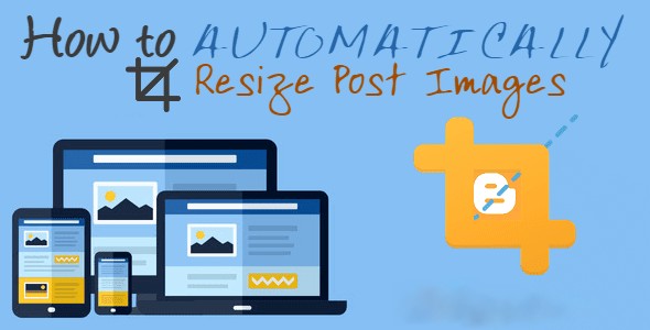 How To Resize All Images Automatically In Blogger?