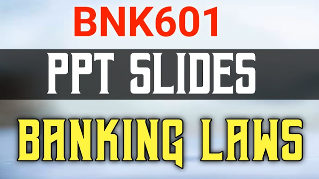 BNK601 PPT Slides - Banking Laws & Practices