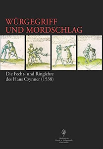 Würgegriff und Mordschlag: Kampf- und Ringtechniken mit Schwert und Dolch in spätmittelalterlicher Tradition