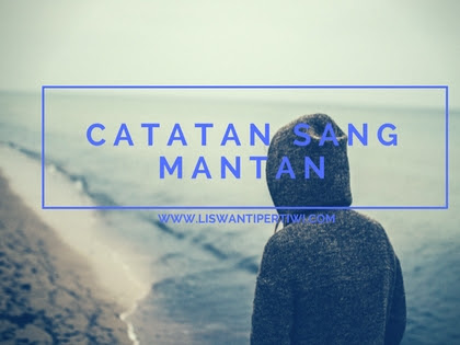 Catatan Sang Mantan: Kenangan Terakhir