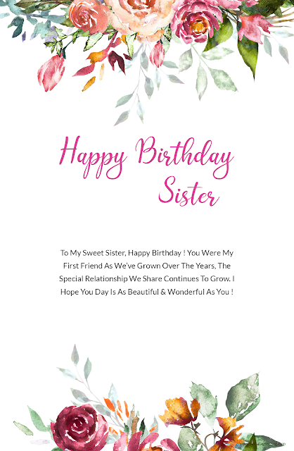 49) To My Sweet Sister, Happy Birthday ! You Were My First Friend As We’ve Grown Over The Years, The Special Relationship We Share Continues To Grow. I Hope You Day Is As Beautiful & Wonderful As You !