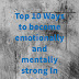 Top 10 Ways to become Emotionally and Mentally Strong this year - Make your 2020 great. 