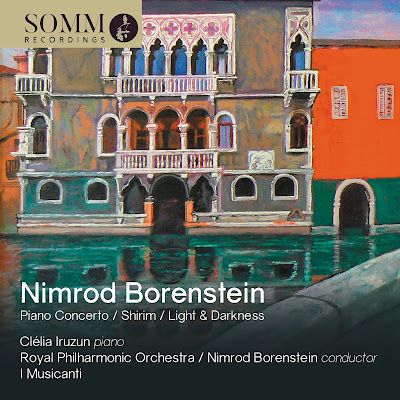 Nimrod Borenstein: Concerto for piano and orchestra, Light and Darkness, Shirim; Clélia Iruzun, Royal Philharmonic Orchestra, Nimrod Borenstein, I Musicanti; SOMM