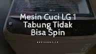 Mesin Cuci LG 1 Tabung Tidak Bisa Spin. Ini Solusinya!