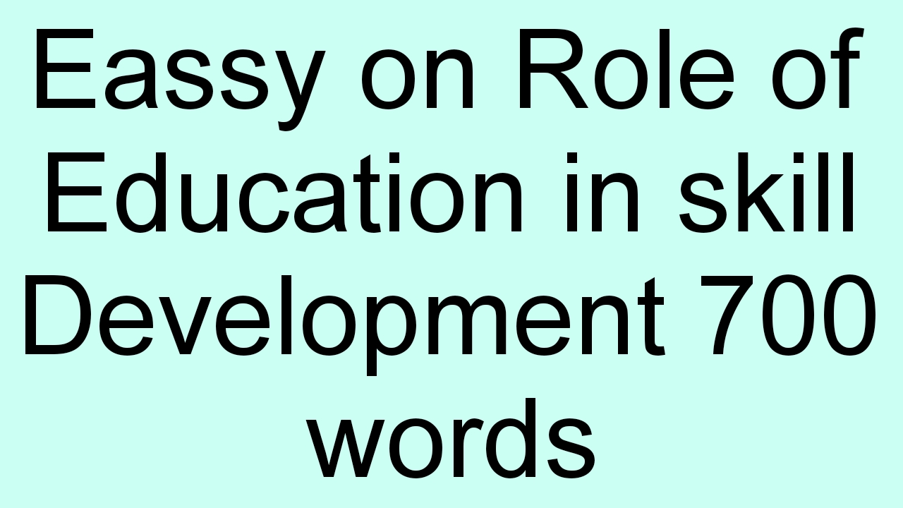 700 words essay on role of education in skill development