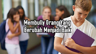 Membully Orang Yang Berubah Menjadi Baik