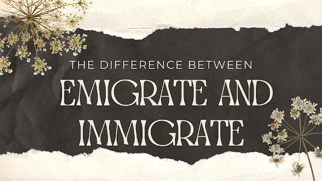 The difference between emigrate and immigrate