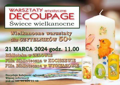 Plakat informujący o warsztatach wielkanocnych decoupage podczas któych dekorowane będą świece wielkanocne. Warsztaty odbędą się 21 marca 2024 w Bibliotece w Zelowie, Filii w Kociszewie i Filii w Wygiełzowie.