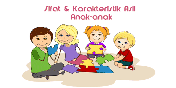 sifat dan karakteristik asli anak-anak