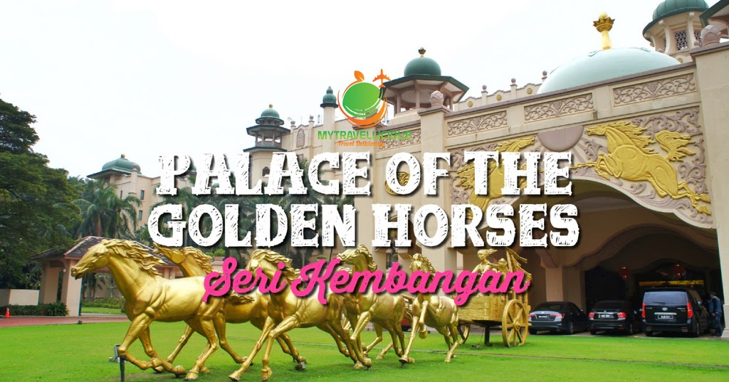 Review: Palace of The Golden Horses, Seri Kembangan ...
