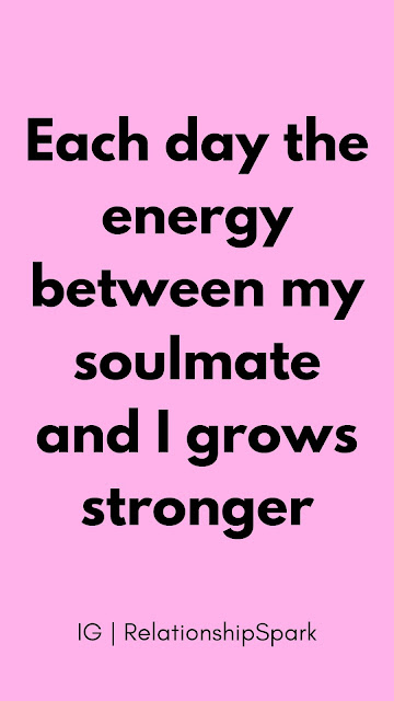 Each day the energy between my soulmate and I grows stronger