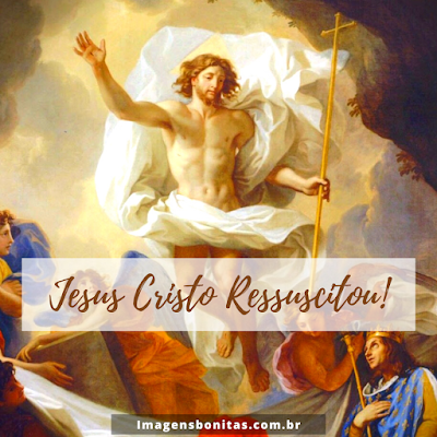 Ressurreição de Jesus Cristo - Nosso Senhor Jesus Cristo Ressuscitou