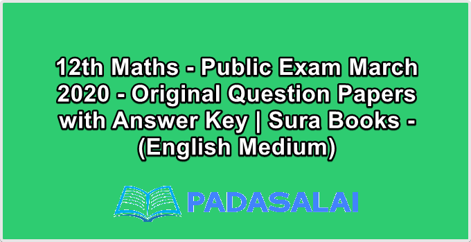 12th Maths - Public Exam March 2020 - Original Question Papers with Answer Key | Sura Books - (English Medium)