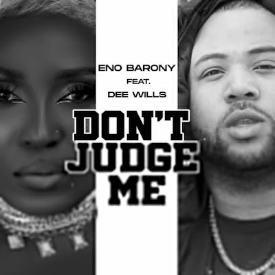 <img src="Eno Barony.png"Eno Barony – Don’t Judge Me Ft. Dee Wills. Mp3 Download.">