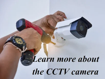 Learn more about the CCTV camera in detail