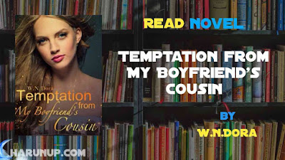 Read Novel Temptation from My Boyfriend’s Cousin by W.N.Dora Full Episode