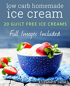 Keto Homemade Ice Cream: 20 Diabetic, Low Carb, Paleo, Gluten Free, Guilt-Free Recipes (Elizabeth Jane Cookbook) (English Edition)