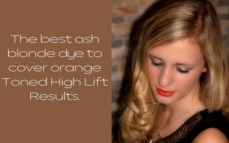 The best ash blonde dye to cover orange -Toned High Lift Results.