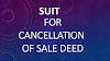 SUIT FOR CANCELLATION OF SALE DEED