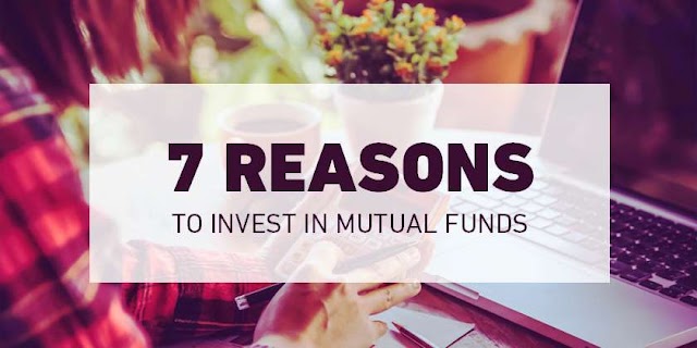 7 Reasons for Investing in Mutual Funds