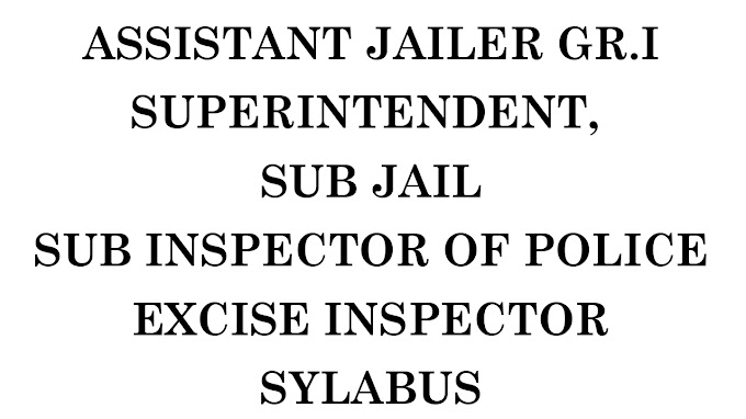 ASSISTANT JAILER GR.I SYLLABUS | SUPERINTENDENT SYLLABUS | SUB INSPECTOR OF POLICE SYLLABUS | EXCISE INSPECTOR SYLLABUS