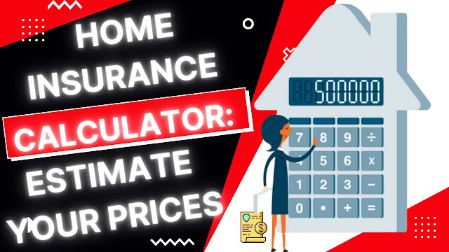 Home Insurance Calculator: Estimate Your Prices