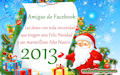 Amigas de Facebook; Les deseo con sinceridad una Feliz Navidad y un maravilloso Año Nuevo 2013