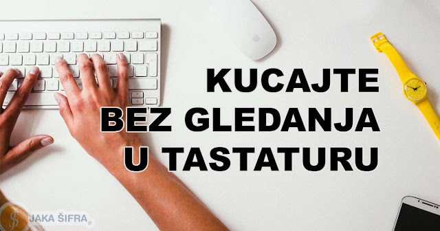 Kako da naučite slepo kucanje na tastaturi? Kucajte bez gledanja u tastaturu.