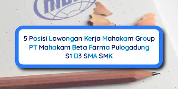 5 Posisi Lowongan Kerja PT Mahakam Beta Farma, JIEP Pulogadung Jakarta