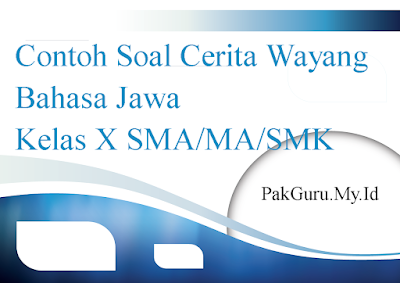 Contoh Soal Cerita Wayang Bahasa Jawa Kelas X SMA/MA/SMK