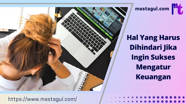 Hal Yang Harus Dihindari Jika Ingin Sukses Mengatur Keuangan