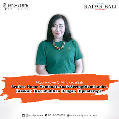 Rubrik Power Of Mind Radar Bali : Broken Home Membuat Anak Sering Membandel. Bisakah Disembuhkan Dengan Hipnoterapi?