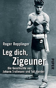 Leg dich, Zigeuner: Die Geschichte von Johann Trollmann und Tull Harder (Piper Taschenbuch, Band 30054)