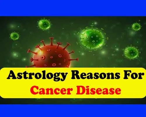 Astrology reasons for cancer disease, cancer disease in astrology, which planet is responsible for cancer in astrology, prevention tips