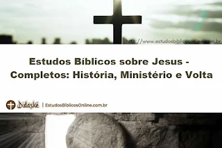 Estudos Bíblicos sobre Jesus - Completos: História, Ministério e Volta