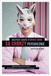 http://lubimyczytac.pl/ksiazka/4850206/wszyscy-ludzie-ktorych-znam-sa-chorzy-psychicznie