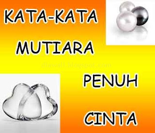 Kata-Kata Mutiara Penuh Cinta di kesempatan kali ini saya akan memberikan Kumpulan Kata-Kata Mutiara Penuh Cinta yang sayang untuk anda lewatkan.