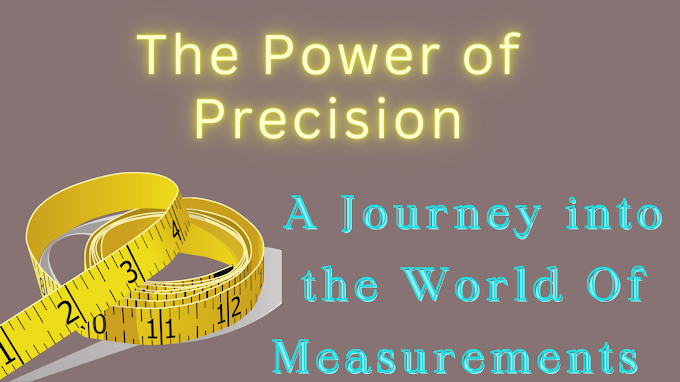 The Power of Precision: A Journey into the World of Measurements