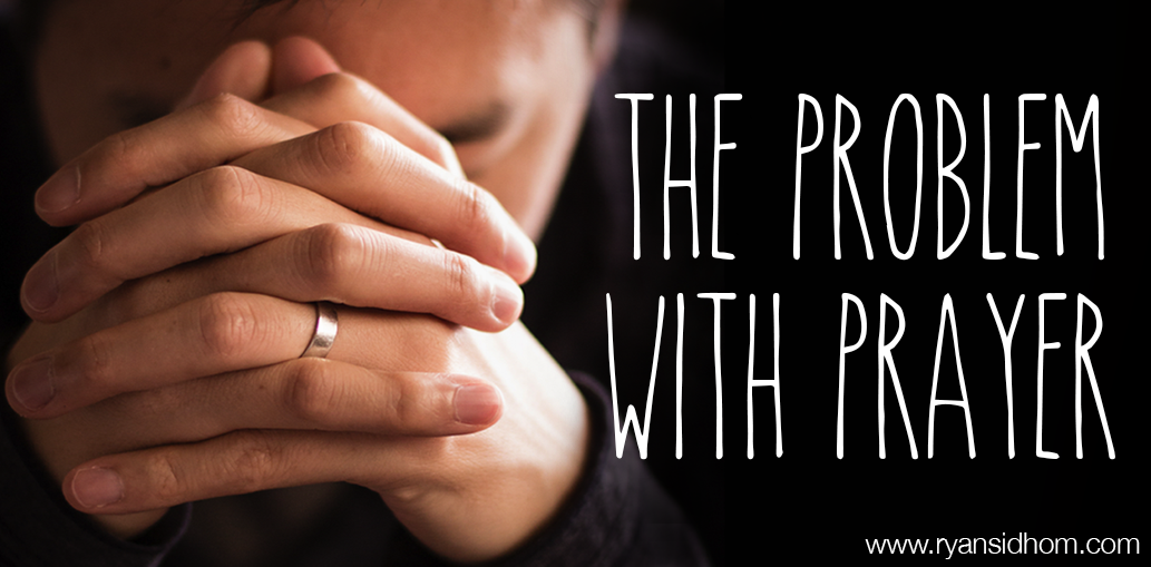  The Problem With Prayer