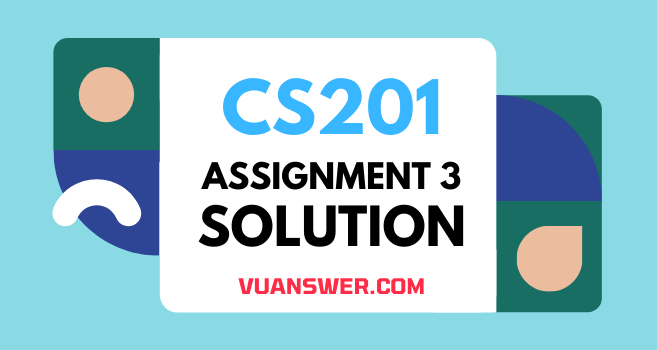 CS201 Assignment 3 Solution Spring 2021