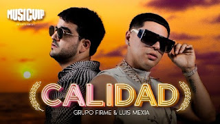 Calidad Lyrics In English Translation – Grupo Firme & Luis Mexia