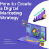  How to Create a Digital Marketing Strategy