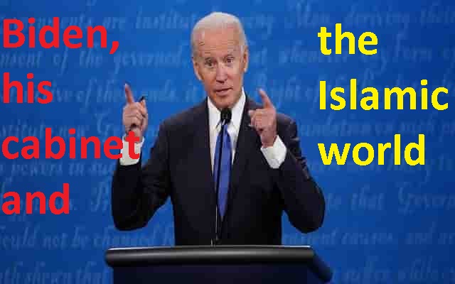 Biden, his cabinet and the Islamic world