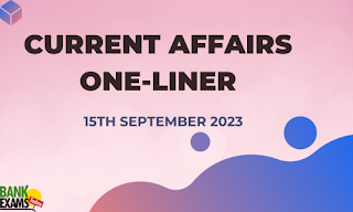 Current Affairs One-Liner : 15th September 2023