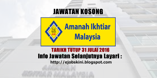 Jawatan Kosong di Amanah Ikhtiar Malaysia (AIM) - 31 Julai 2016