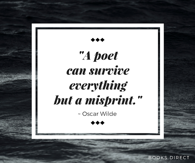 "A poet can survive everything but a misprint." ~ Oscar Wilde