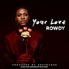 [Music] Rowdy – Your Love