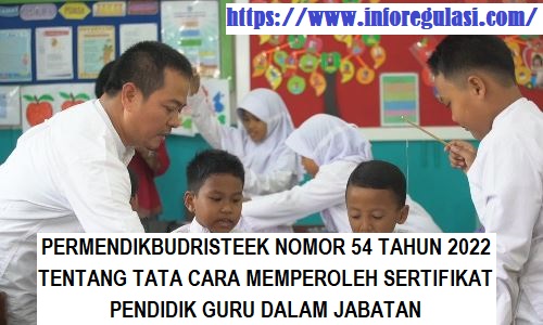 Permendikbudristek Nomor 54 Tahun 2022 Tentang Tata Cara Memperoleh Sertifikat Pendidik Bagi Guru Dalam Jabatan